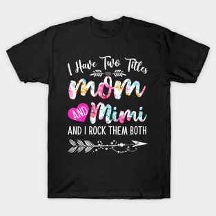 Womens I Have Two Titles Mom And Mimi And I Them Both T-Shirt